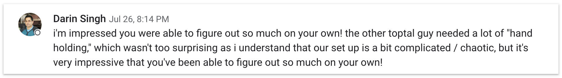 美國客戶 Darin Singh：i'm impressed you were able to figure out so much on your own! ... very impressive that you've been able to figure out so much on your own!